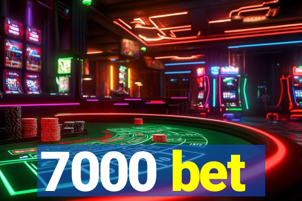 7000 bet